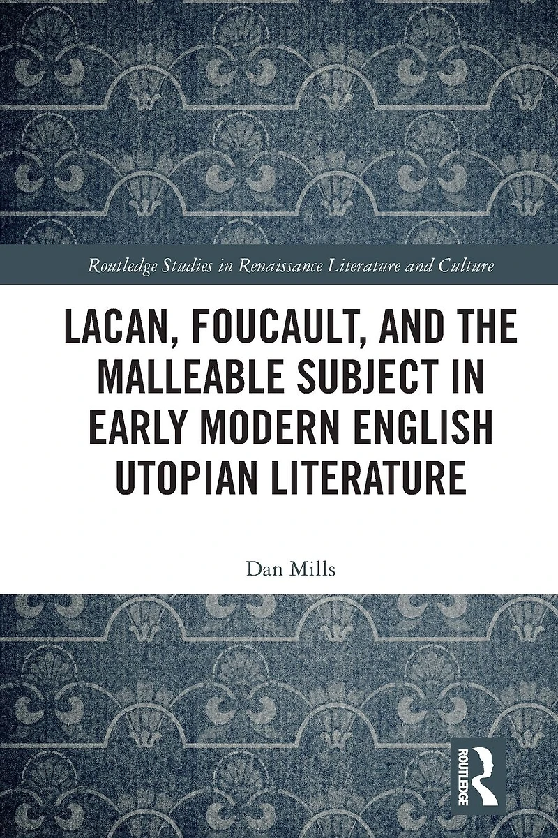 Lacan, Foucault, and the Malleable Subject Early Modern English Utopian Literature