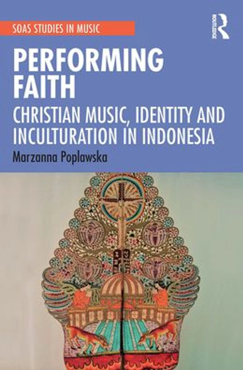 Performing Faith: Christian Music, Identity and Inculturation Indonesia