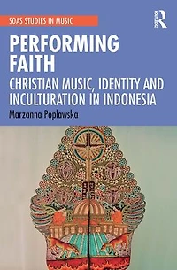 Performing Faith: Christian Music, Identity and Inculturation Indonesia