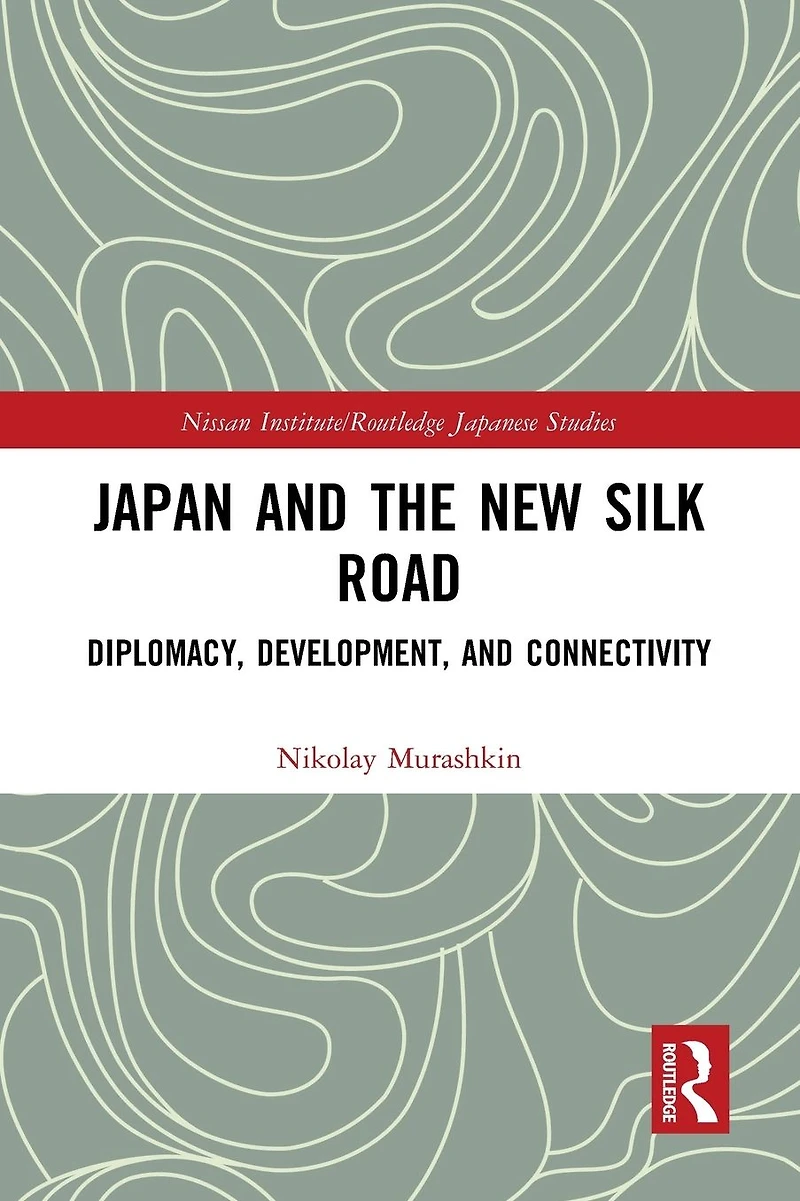 Japan and the New Silk Road: Diplomacy, Development Connectivity