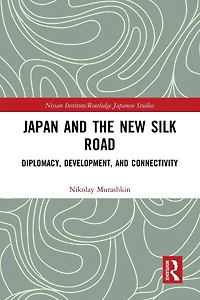 Japan and the New Silk Road: Diplomacy, Development Connectivity
