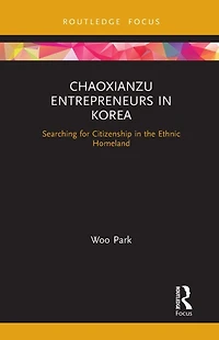 Chaoxianzu Entrepreneurs Korea: Searching for Citizenship the Ethnic Homeland