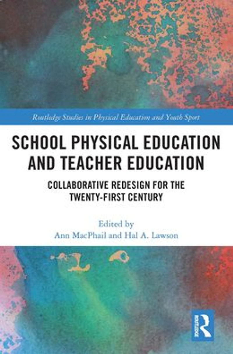 School Physical Education and Teacher Education: Collaborative Redesign for the 21st Century