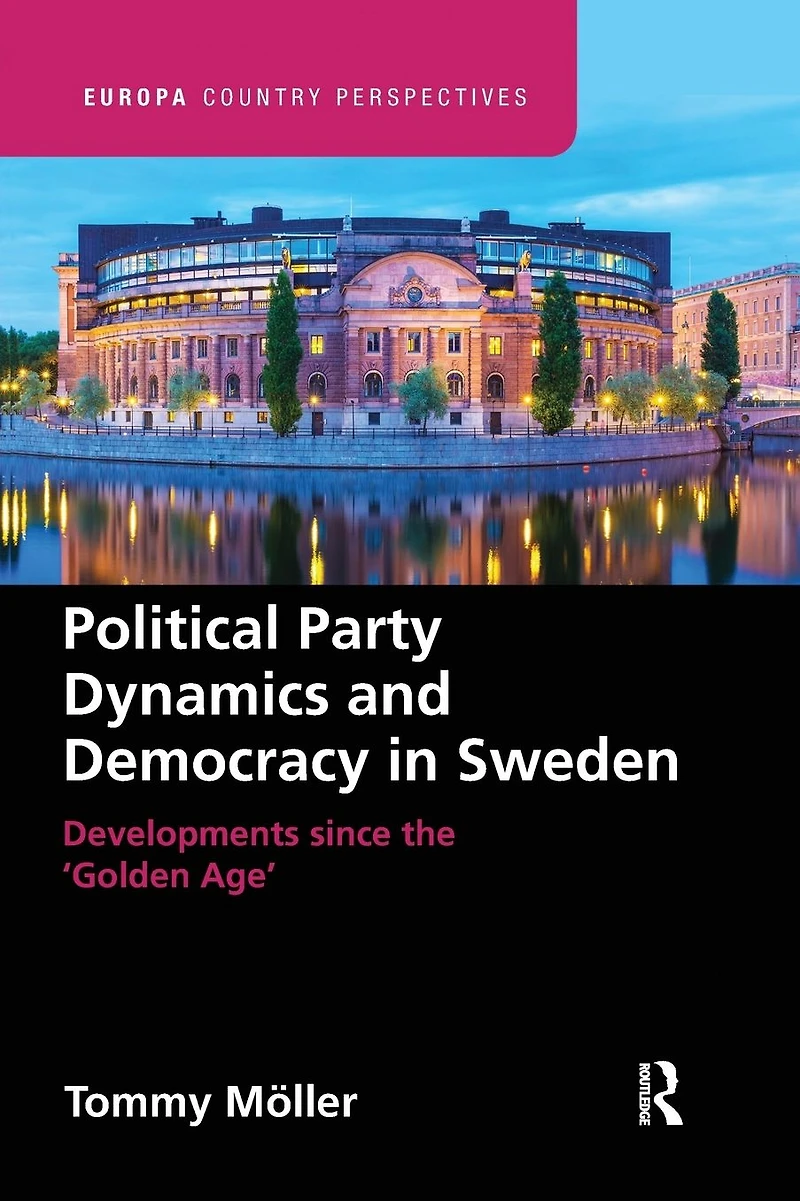 Political Party Dynamics and Democracy Sweden:: Developments since the 'Golden Age'