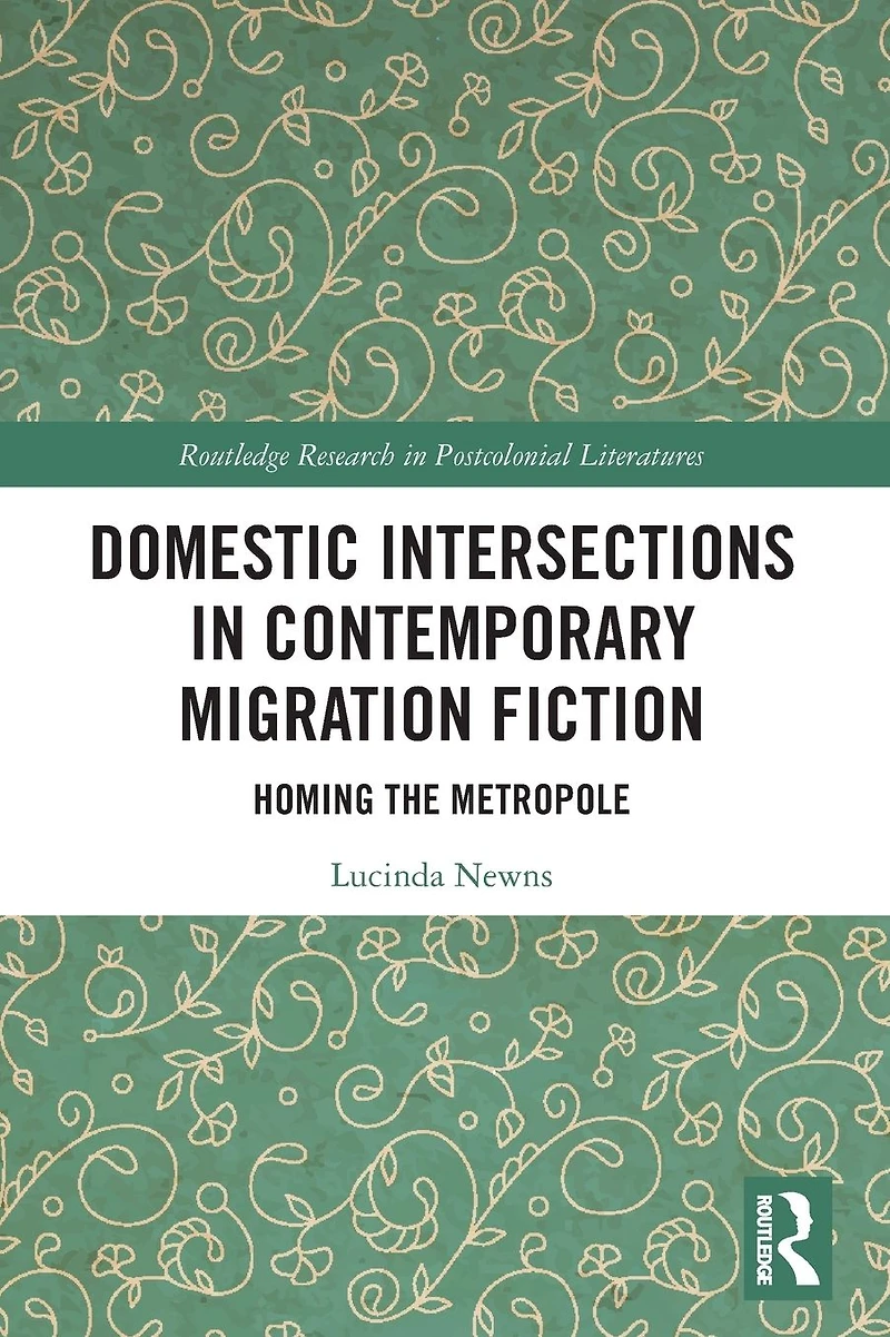 Domestic Intersections Contemporary Migration Fiction: Homing the Metropole