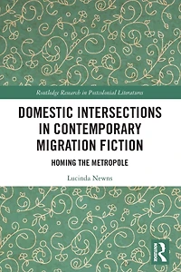Domestic Intersections Contemporary Migration Fiction: Homing the Metropole