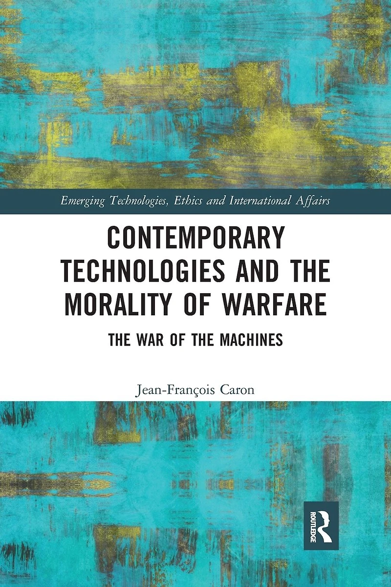 Contemporary Technologies and the Morality of Warfare: War Machines
