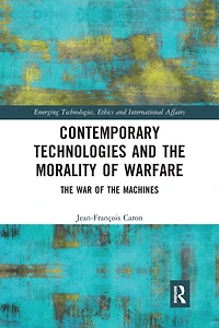 Contemporary Technologies and the Morality of Warfare: War Machines