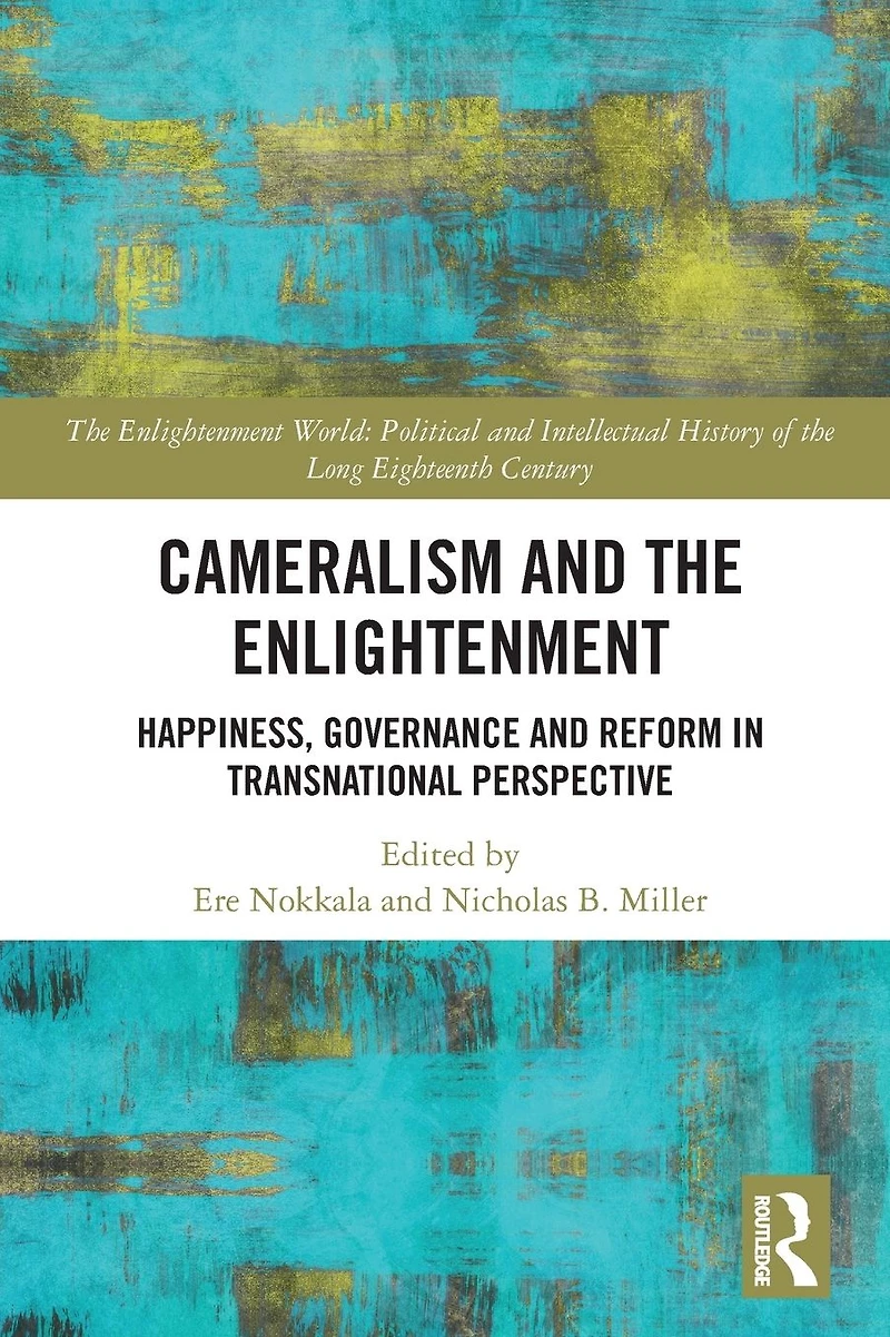 Cameralism and the Enlightenment: Happiness, Governance Reform Transnational Perspective