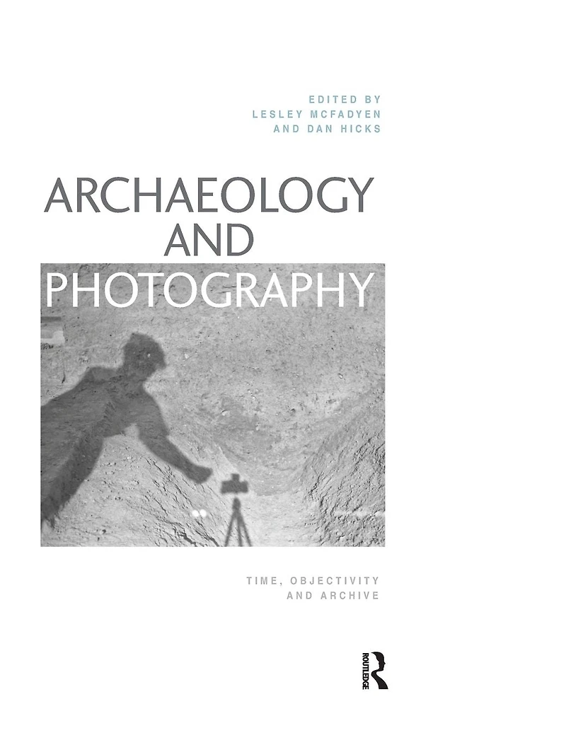 Archaeology and Photography: Time, Objectivity Archive