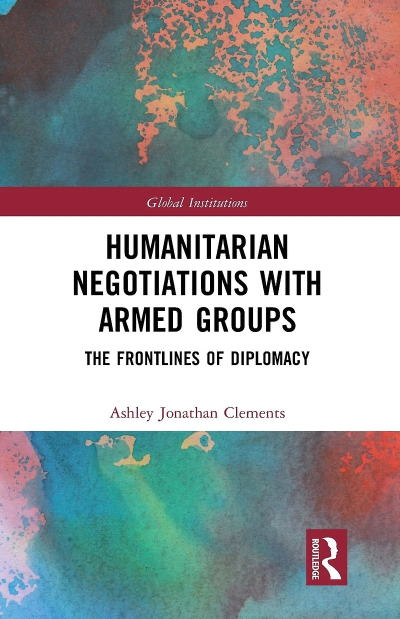 Humanitarian Negotiations with Armed Groups: The Frontlines of Diplomacy