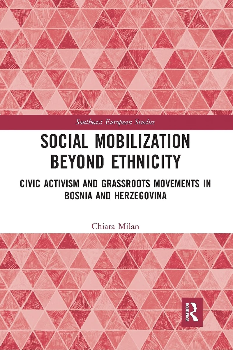 Social Mobilization Beyond Ethnicity: Civic Activism and Grassroots Movements Bosnia Herzegovina