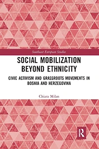 Social Mobilization Beyond Ethnicity: Civic Activism and Grassroots Movements Bosnia Herzegovina