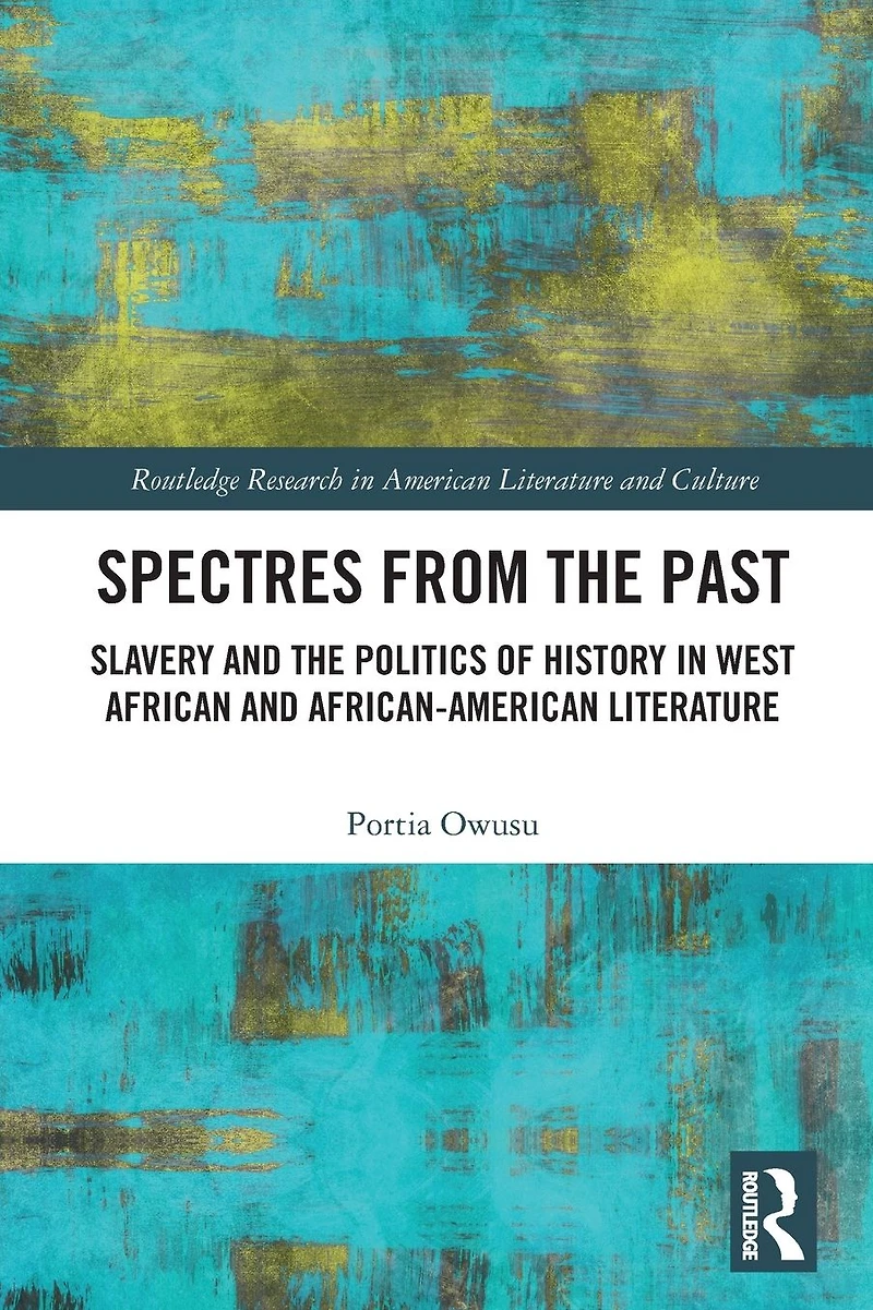 Spectres from the Past: Slavery and Politics of "History" West African African-American Literature