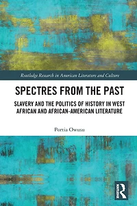 Spectres from the Past: Slavery and Politics of "History" West African African-American Literature