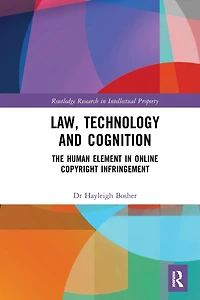 Law, Technology and Cognition: The Human Element Online Copyright Infringement