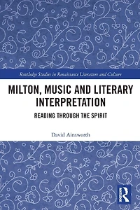 Milton, Music and Literary Interpretation: Reading through the Spirit
