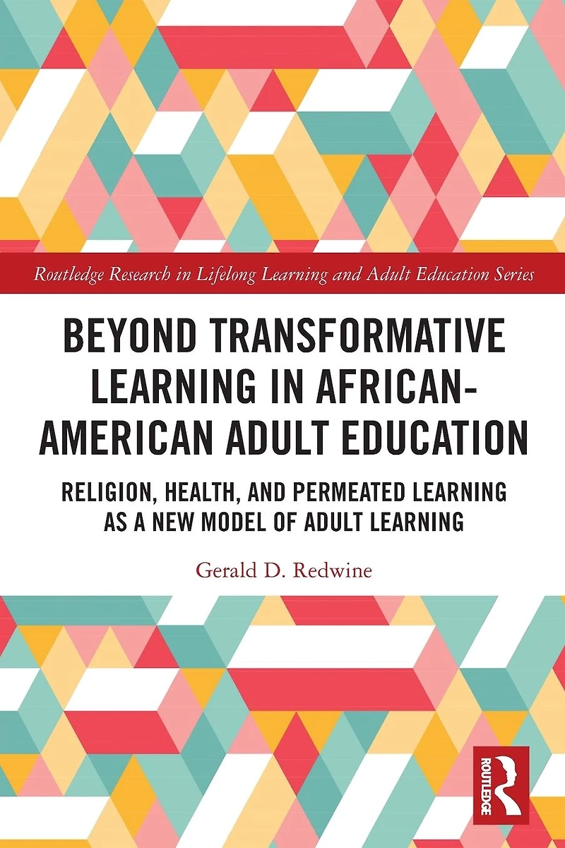 Beyond Transformative Learning African-American Adult Education: Religion, Health, and Permeated as a New Model of