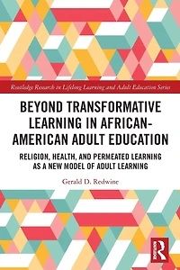Beyond Transformative Learning African-American Adult Education: Religion, Health, and Permeated as a New Model of