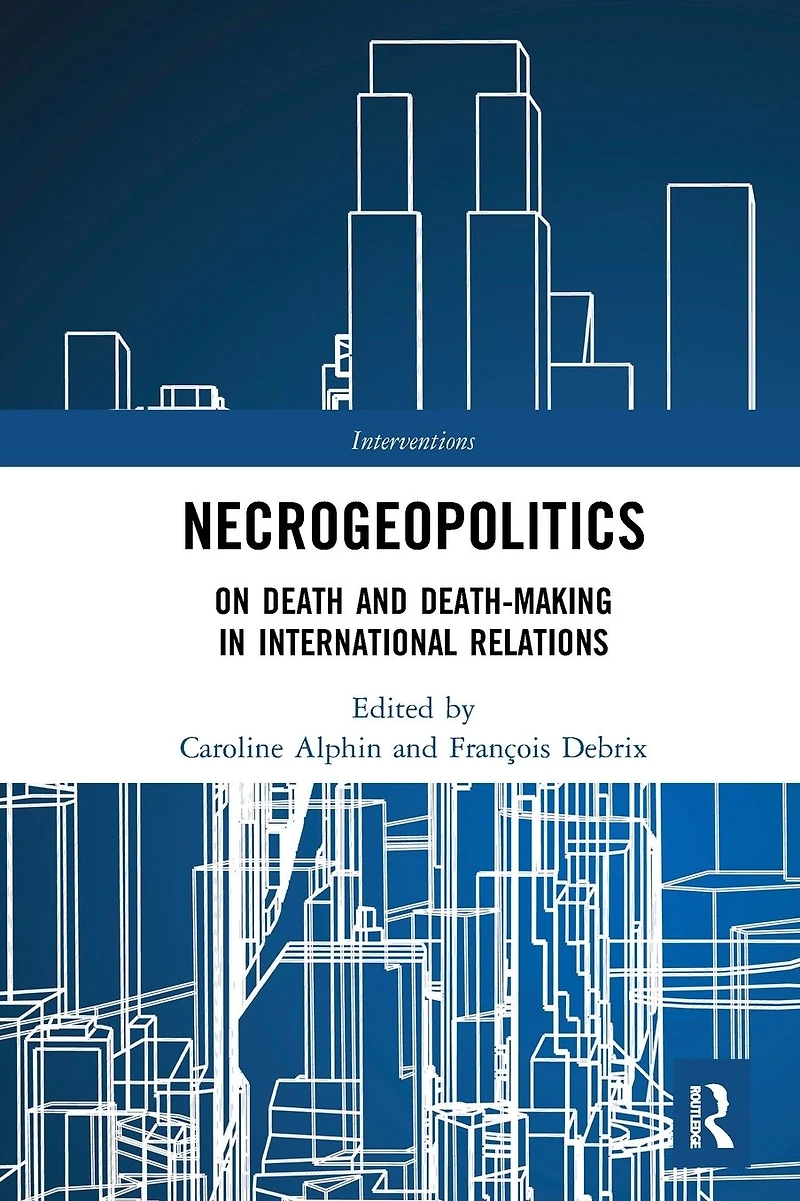 Necrogeopolitics: On Death and Death-Making International Relations