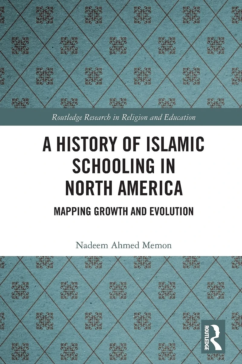 A History of Islamic Schooling North America: Mapping Growth and Evolution