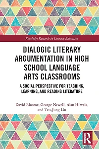 Dialogic Literary Argumentation High School Language Arts Classrooms: A Social Perspective for Teaching, Learning, and Reading Literature