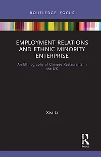 Employment Relations and Ethnic Minority Enterprise: An Ethnography of Chinese Restaurants the UK