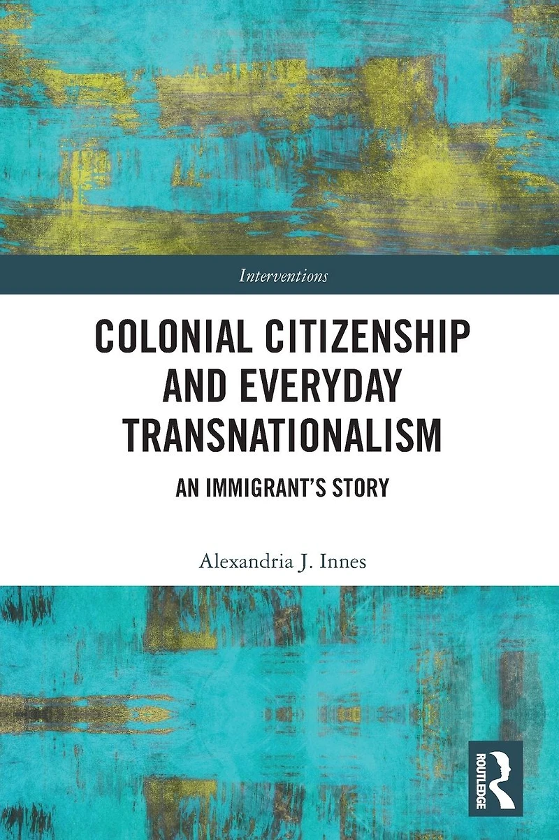 Colonial Citizenship and Everyday Transnationalism: An Immigrant's Story