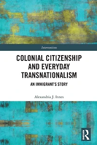 Colonial Citizenship and Everyday Transnationalism: An Immigrant's Story