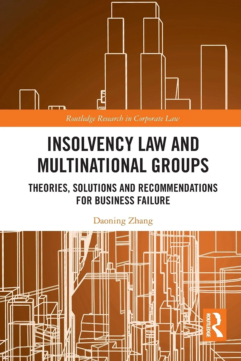 Insolvency Law and Multinational Groups: Theories, Solutions Recommendations for Business Failure