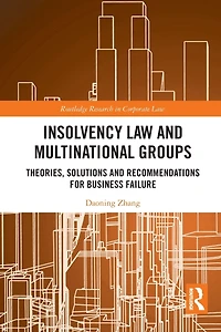 Insolvency Law and Multinational Groups: Theories, Solutions Recommendations for Business Failure