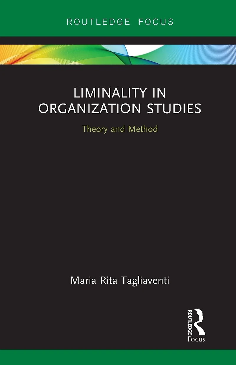 Liminality Organization Studies: Theory and Method