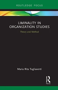 Liminality Organization Studies: Theory and Method