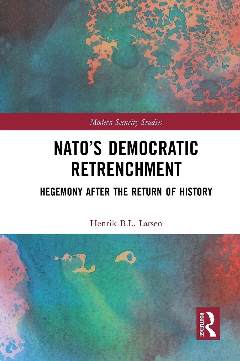 NATO's Democratic Retrenchment: Hegemony After the Return of History