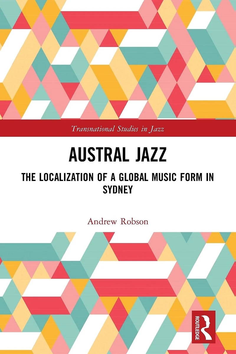 Austral Jazz: The Localization of a Global Music Form Sydney