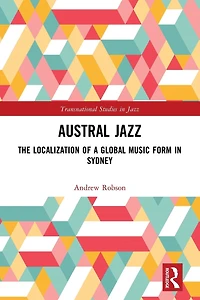Austral Jazz: The Localization of a Global Music Form Sydney