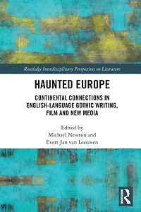 Haunted Europe: Continental Connections English-Language Gothic Writing, Film and New Media