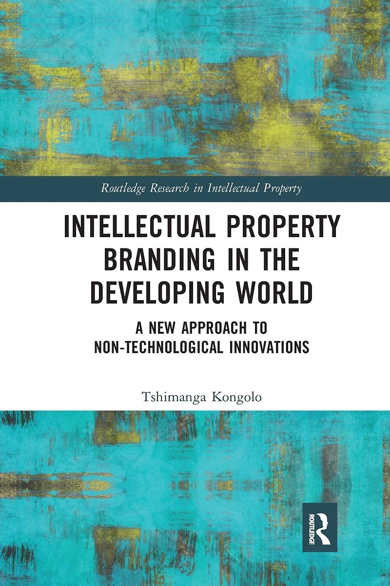 Intellectual Property Branding the Developing World: A New Approach to Non-Technological Innovations