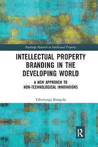 Intellectual Property Branding the Developing World: A New Approach to Non-Technological Innovations