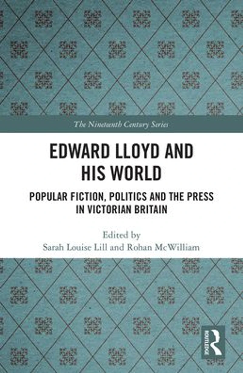 Edward Lloyd and His World: Popular Fiction, Politics the Press Victorian Britain