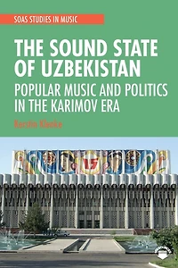 the Sound State of Uzbekistan: Popular Music and Politics Karimov Era