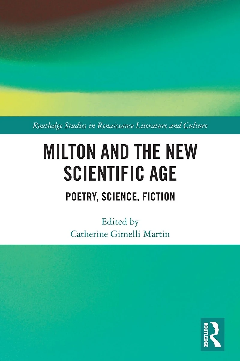 Milton and the New Scientific Age: Poetry, Science, Fiction