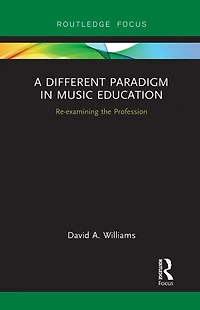 A Different Paradigm Music Education: Re-examining the Profession