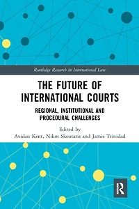 The Future of International Courts: Regional, Institutional and Procedural Challenges