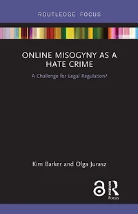 Online Misogyny as Hate Crime: A Challenge for Legal Regulation?