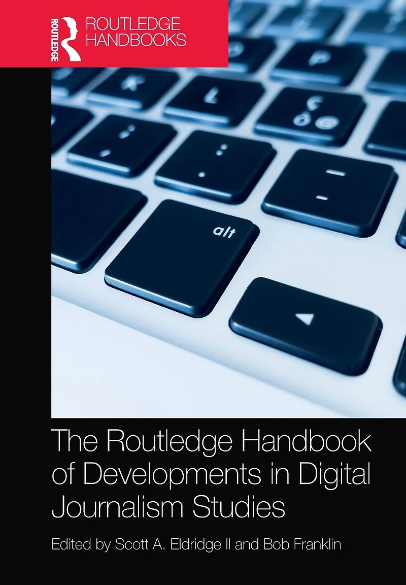 The Routledge Handbook of Developments Digital Journalism Studies