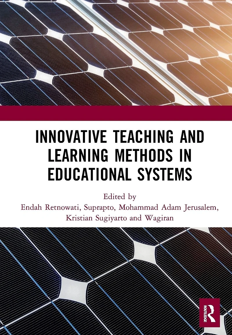 Innovative Teaching and Learning Methods Educational Systems: Proceedings of the International Conference on Teacher Education Professional Development (INCOTEPD 2018), October 28, 2018, Yogyakarta, Indonesia