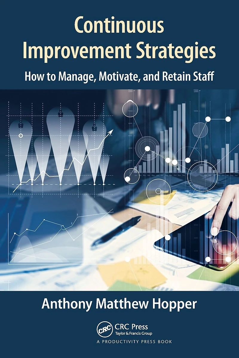 Continuous Improvement Strategies: How to Manage, Motivate, and Retain Staff