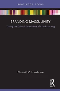 Branding Masculinity: Tracing the Cultural Foundations of Brand Meaning