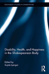 Disability, Health, and Happiness the Shakespearean Body